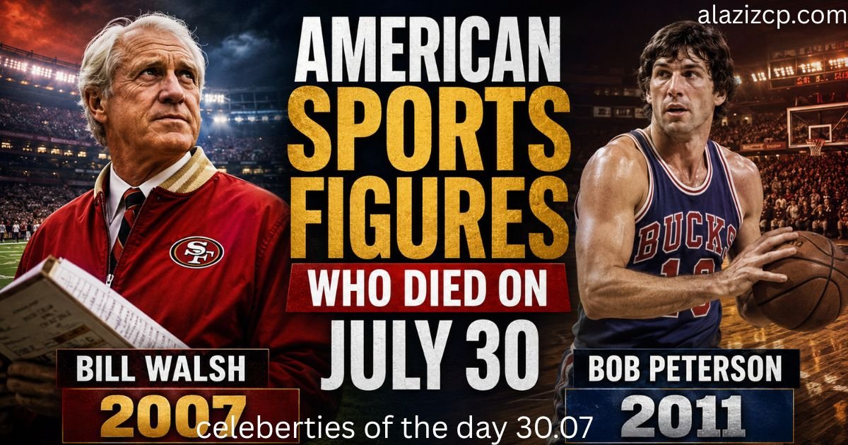 **Alt text:** **American Sports Figures Who Died on July 30** feature image showing Bill Walsh in a red football coach's jacket holding a playbook on the left and Bob Peterson in a vintage basketball uniform holding a basketball on the right. A dramatic background blends an NFL stadium and a basketball arena with cinematic lighting, while bold text highlights the memorial title and the years **2007** and **2011** beneath each portrait.