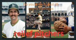 do-you-know-august-25-sports-birthdays-baseball-hall-of-fame-relief-pitchers-1981-al-cy-young-winner