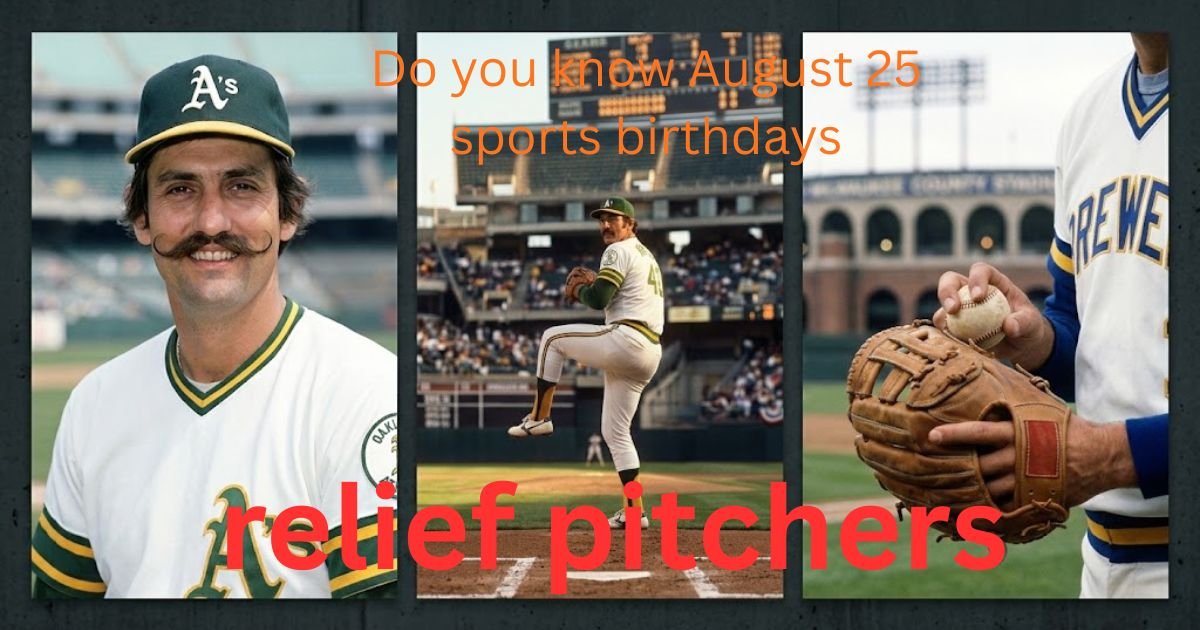 do-you-know-august-25-sports-birthdays-baseball-hall-of-fame-relief-pitchers-1981-al-cy-young-winner